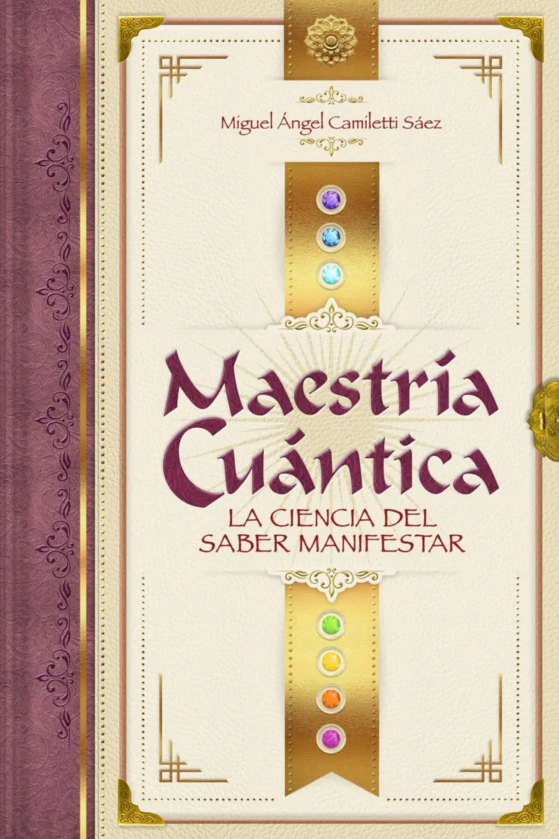 Maestria Cuantica: La Ciencia Del Saber Manifestar