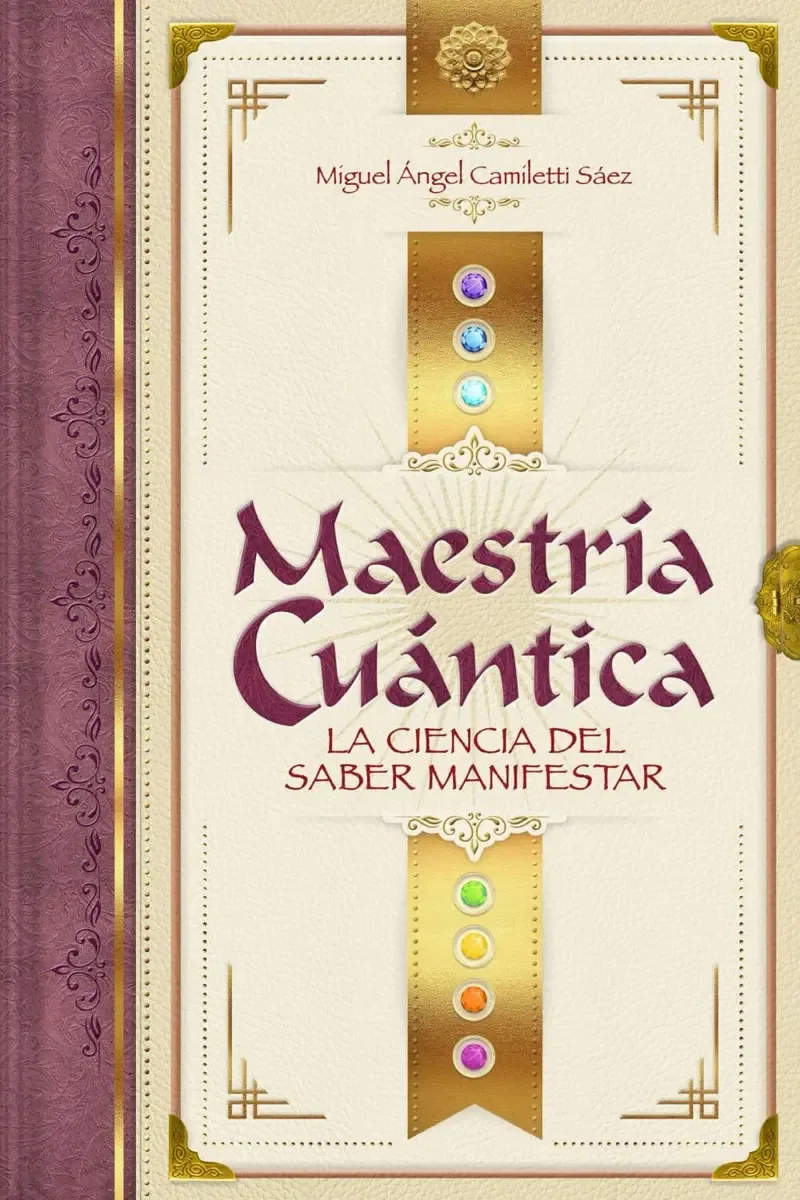 Maestria Cuantica: La Ciencia Del Saber Manifestar